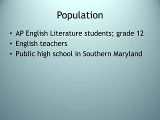 PopulationAP English Literature students; grade 12English teachersPublic high school in Southern Maryland 