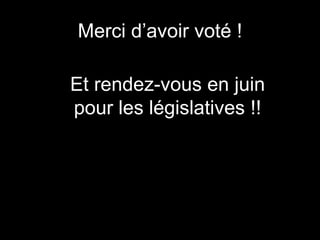 Merci d’avoir voté !

Et rendez-vous en juin
pour les législatives !!
 