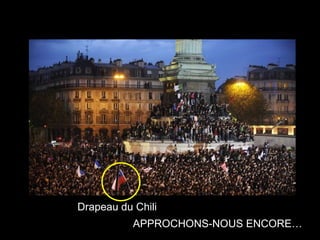 Drapeau du Chili
           APPROCHONS-NOUS ENCORE…
 