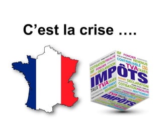 C’est la crise ….
 