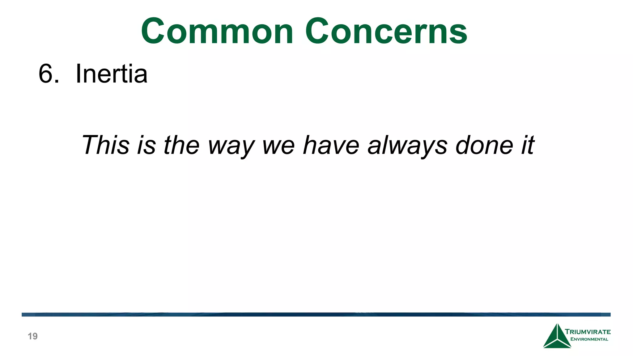 Common Concerns
19
This is the way we have always done it
6. Inertia
 