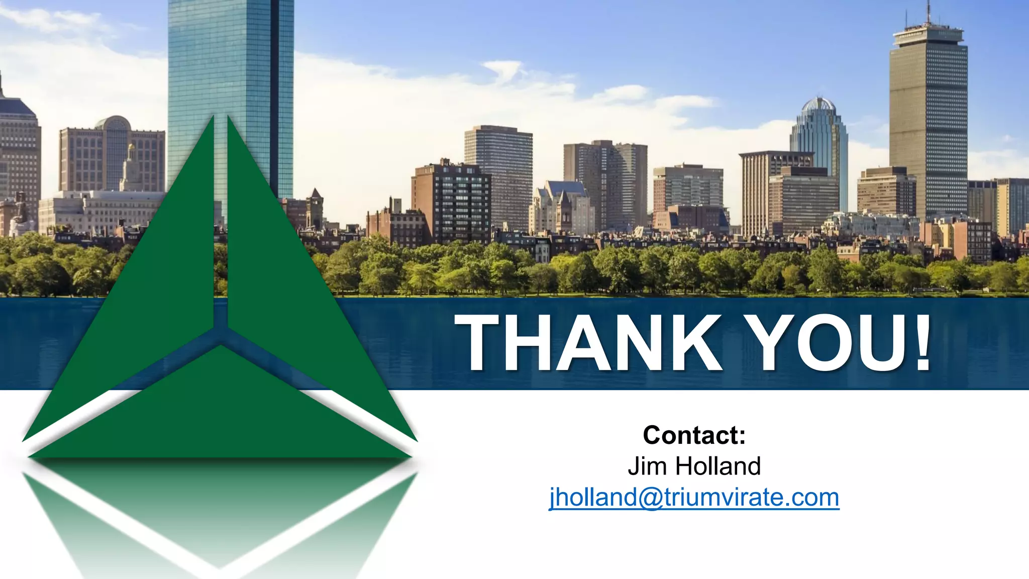 THANK YOU!
Contact:
Jim Holland
jholland@triumvirate.com
 
