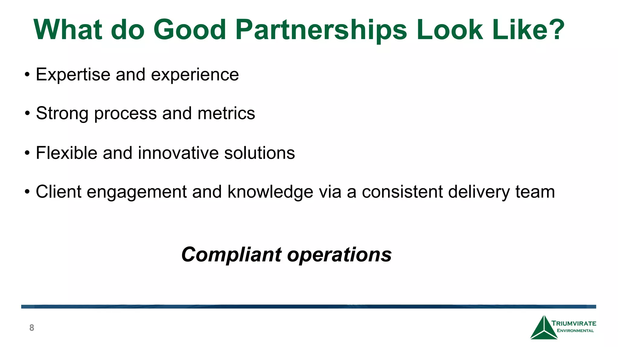What do Good Partnerships Look Like?
8
• Expertise and experience
• Strong process and metrics
• Flexible and innovative solutions
• Client engagement and knowledge via a consistent delivery team
Compliant operations
 