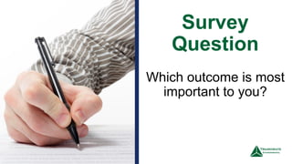 Survey
Question
1
3
Which outcome is most
important to you?
 