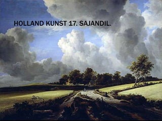 HOLLAND KUNST 17. SAJANDIL.
 