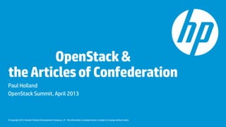 OpenStack &
the Articles of Confederation
Paul Holland
OpenStack Summit, April 2013



© Copyright 2012 Hewlett-Packard Development Company, L.P. The information contained herein is subject to change without notice.
 