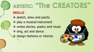 INTERESTS
 attend concerts, theatre, and
art exhibits
 read fiction, plays and poetry
 work on crafts
 take photography
 express yourself creativity
 deal with ambiguous ideas
 