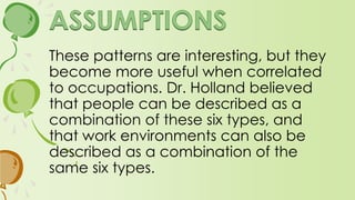 If people find a compatible
work environment, they are
more likely to be satisfied
and productive.
 