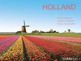 HOLLAND
COMM 101-1
 