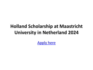 Holland Scholarship at Maastricht
University in Netherland 2024
Apply here
 