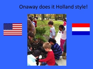 Onaway does it Holland style!
 
