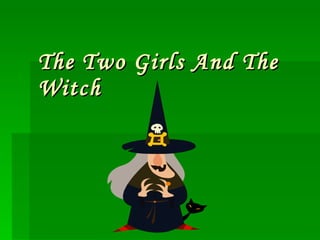 The Two Girls And The Witch 