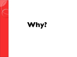Why?Why?
 