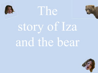 The story of Iza and the bear 