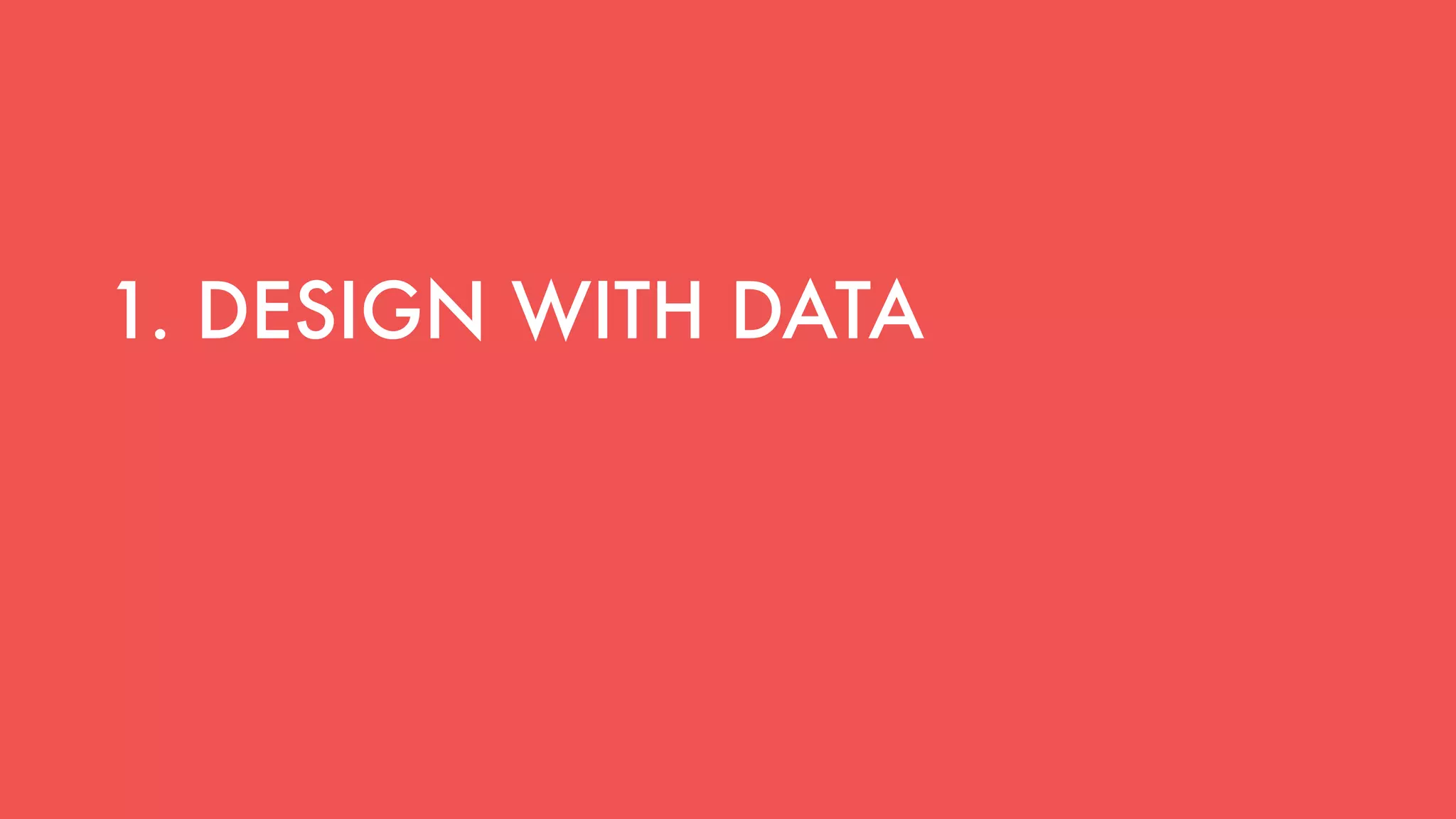 1. DESIGN WITH DATA
 