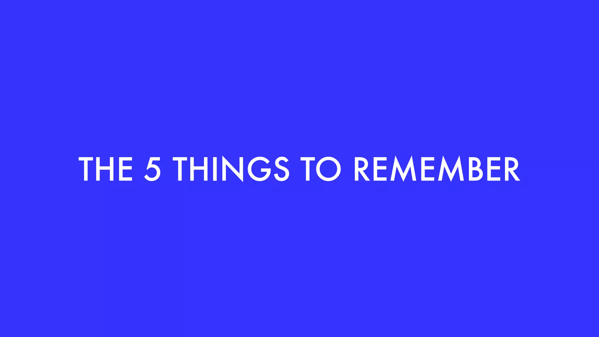 THE 5 THINGS TO REMEMBER
 