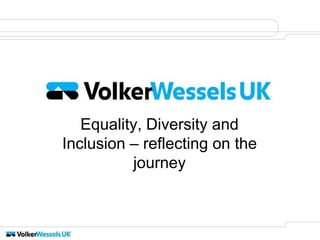 Equality, Diversity and
Inclusion – reflecting on the
journey
 