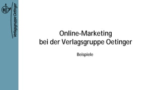 Online-Marketing
bei der Verlagsgruppe Oetinger
            Beispiele
 