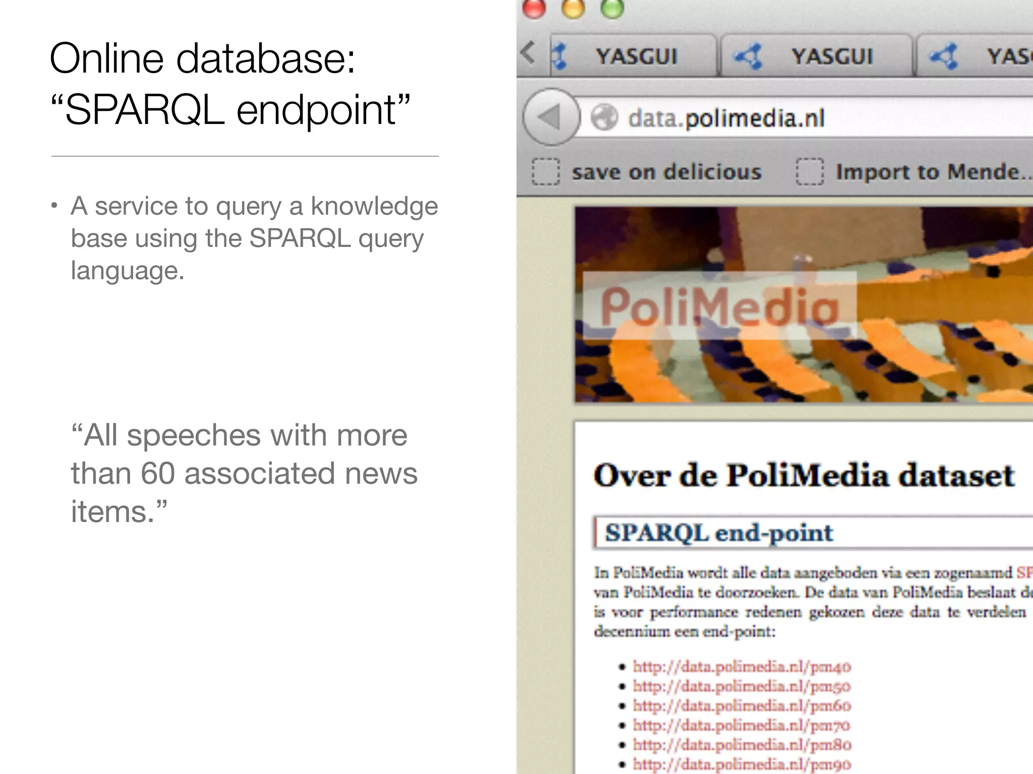 Online database:
“SPARQL endpoint”
• A service to query a knowledge
base using the SPARQL query
language.

“All speeches with more
than 60 associated news
items.”
 