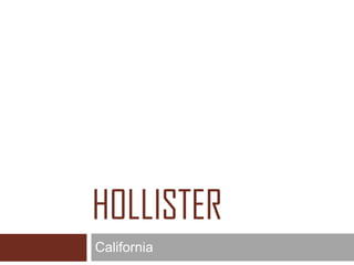 HOLLISTER
California
 