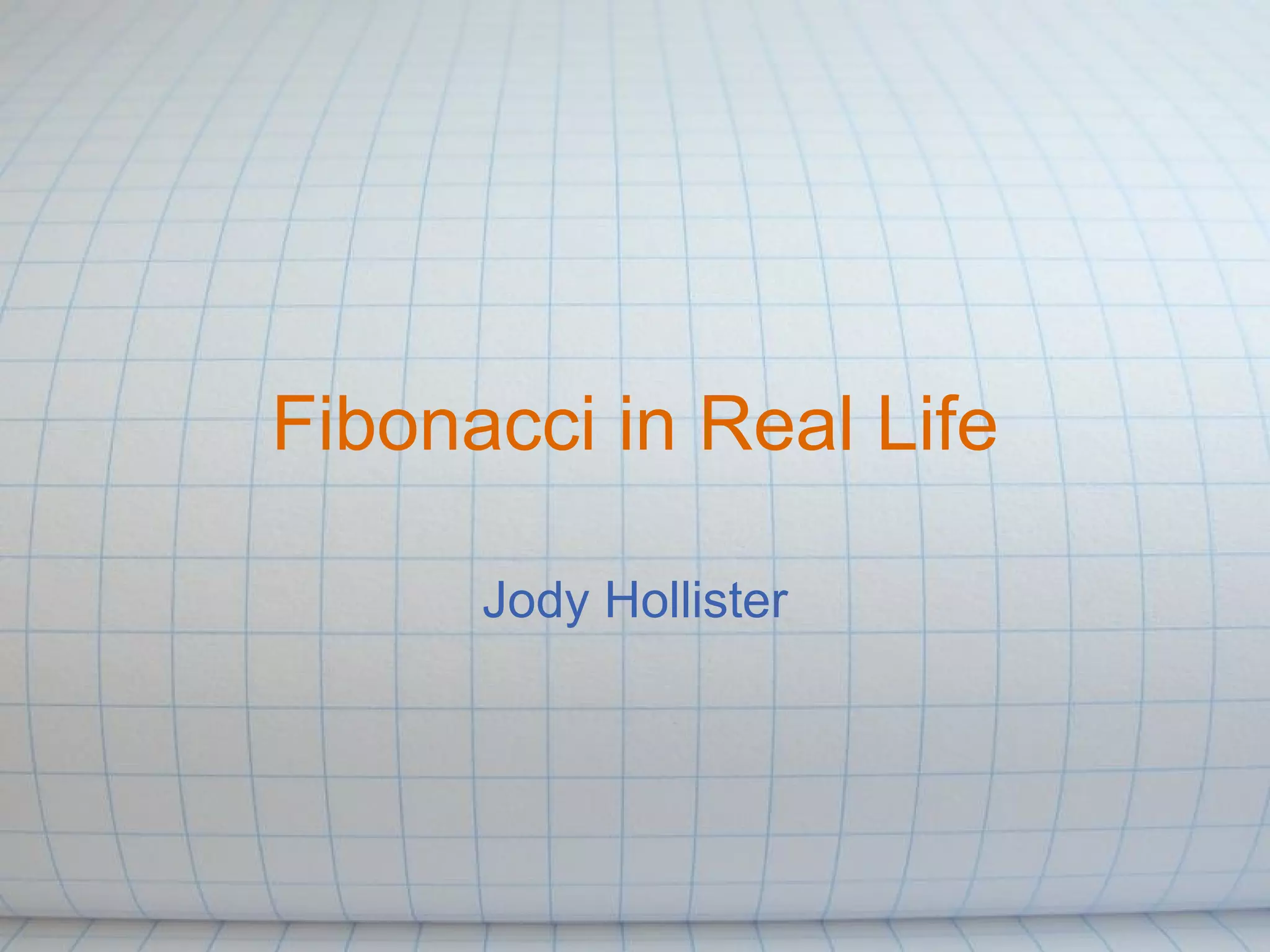 Fibonacci in Real Life Jody Hollister
