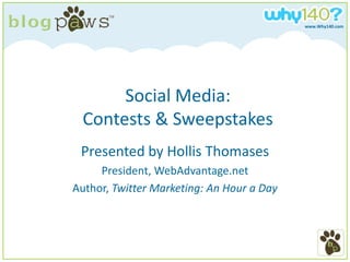 Social Media:Contests & Sweepstakes Presented by Hollis Thomases President, WebAdvantage.net Author, Twitter Marketing: An Hour a Day 
