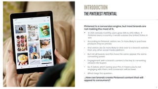 Pinterest is a conversion engine, but most brands are
not making the most of it.
• In 2021, actively monthly users grew 30...