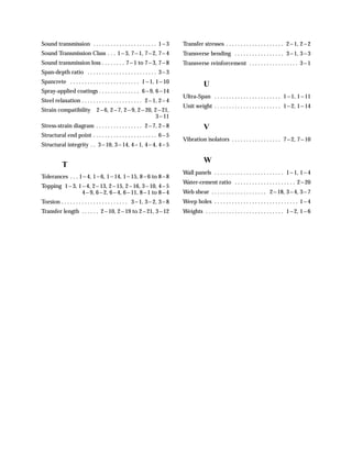 Sound transmission . . . . . . . . . . . . . . . . . . . . . . 1---3        Transfer stresses . . . . . . . . . . . . . . . . . . . . 2---1, 2---2
Sound Transmission Class . . . 1---3, 7---1, 7---2, 7---4                   Transverse bending . . . . . . . . . . . . . . . . . 3---1, 3---3
Sound transmission loss . . . . . . . . 7---1 to 7---3, 7---8               Transverse reinforcement . . . . . . . . . . . . . . . . . 3---1
Span-depth ratio . . . . . . . . . . . . . . . . . . . . . . . . 3---3
Spancrete . . . . . . . . . . . . . . . . . . . . . . . . 1---1, 1---10
                                                                                        U
Spray-applied coatings . . . . . . . . . . . . . . 6---9, 6---14
                                                                            Ultra-Span . . . . . . . . . . . . . . . . . . . . . . . 1---1, 1---11
Steel relaxation . . . . . . . . . . . . . . . . . . . . . 2---1, 2---4
                                                                            Unit weight . . . . . . . . . . . . . . . . . . . . . . . 1---2, 1---14
Strain compatibility           2---6, 2---7, 2---9, 2---20, 2---21,
                                                            3---11
Stress-strain diagram . . . . . . . . . . . . . . . . 2---7, 2---8                      V
Structural end point . . . . . . . . . . . . . . . . . . . . . . 6---5
                                                                            Vibration isolators . . . . . . . . . . . . . . . . . 7---2, 7---10
Structural integrity . . 3---10, 3---14, 4---1, 4---4, 4---5

                                                                                        W
           T
                                                                            Wall panels . . . . . . . . . . . . . . . . . . . . . . . . 1---1, 1---4
Tolerances . . . 1---4, 1---6, 1---14, 1---15, 8---6 to 8---8
                                                                            Water-cement ratio . . . . . . . . . . . . . . . . . . . . . 2---20
Topping 1---3, 1---4, 2---13, 2---15, 2---16, 3---10, 4---5
                4---9, 6---2, 6---4, 6---11, 8---1 to 8---4                 Web shear . . . . . . . . . . . . . . . . . . . 2---18, 3---4, 3---7
Torsion . . . . . . . . . . . . . . . . . . . . . . . 3---1, 3---2, 3---8   Weep holes . . . . . . . . . . . . . . . . . . . . . . . . . . . . . 1---4
Transfer length . . . . . . 2---10, 2---19 to 2---21, 3---12                Weights . . . . . . . . . . . . . . . . . . . . . . . . . . . 1---2, 1---6
 