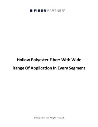 © Fiberpartner.com All rights reserved.
Hollow Polyester Fiber: With Wide
Range Of Application In Every Segment
 