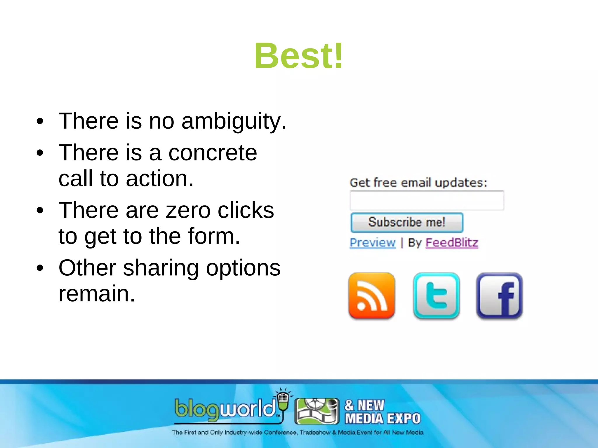 Best! There is no ambiguity. There is a concrete call to action. There are zero clicks to get to the form. Other sharing options remain. 