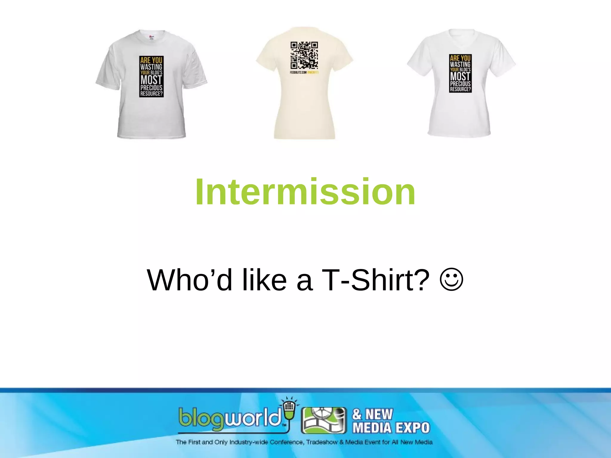 Intermission Who’d like a T-Shirt?   