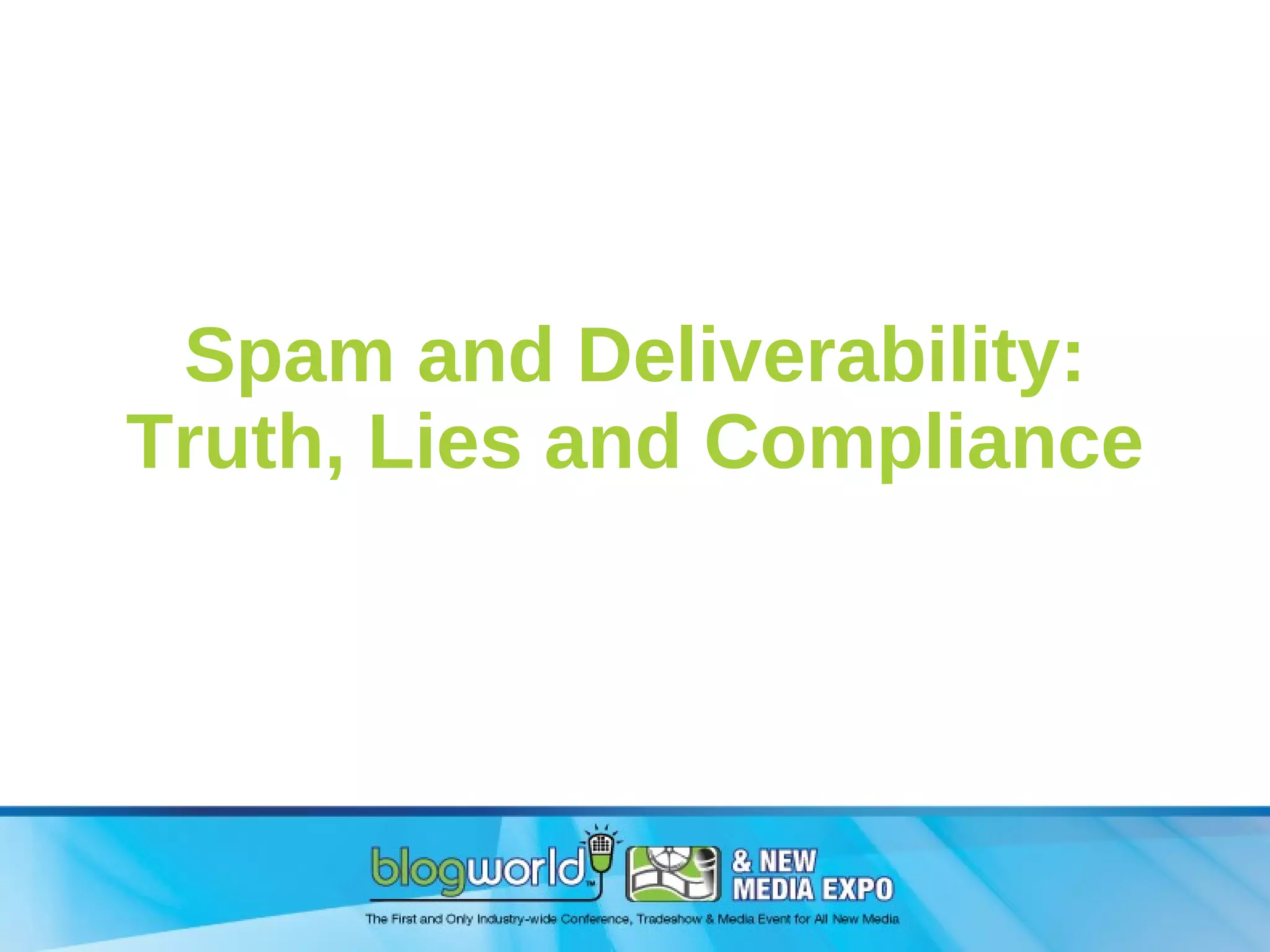 Spam and Deliverability: Truth, Lies and Compliance 