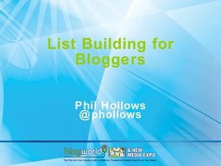 List Building for Bloggers Phil Hollows @phollows 