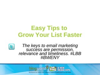 Easy Tips to  Grow Your List Faster The keys to email marketing success are permission, relevance and timeliness. #LBB #BW...