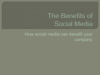 How social media can benefit your
company

 