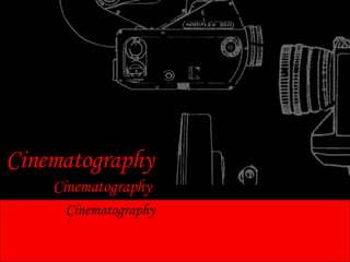 Cinematography Cinematography Cinematography 