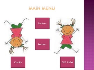 Content




          Posttest




Credits              END SHOW
 