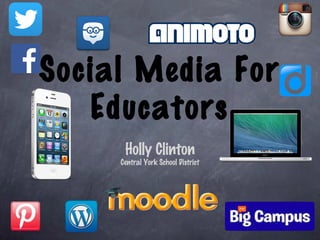 Social Media For
Educators
Holly Clinton
Central York School District
 