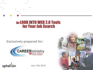 Exclusively prepared for: July 15th 2010 An  LOOK INTO WEB 2.0 Tools  for Your Job Search 
