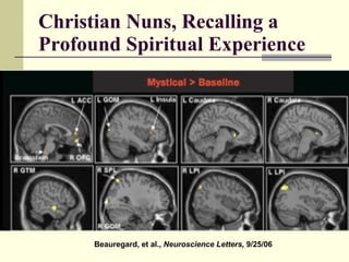 Christian Nuns, Recalling a Profound Spiritual Experience Beauregard, et al.,  Neuroscience Letters,  9/25/06 