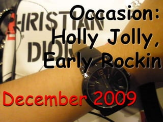Occasion: Holly Jolly, Early Rockin December 2009 