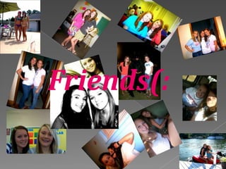 Friends(: