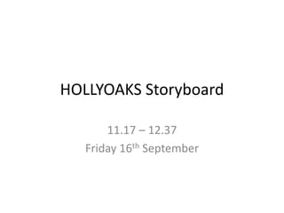 HOLLYOAKS Storyboard 11.17 – 12.37 Friday 16th September 