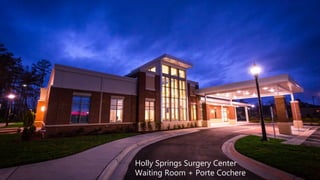 Holly Springs Surgery Center
Waiting Room + Porte Cochere
 