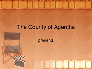 The County of Agentha presents 