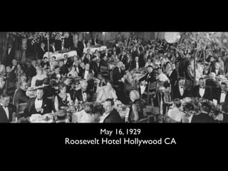 May 16, 1929
Roosevelt Hotel Hollywood CA
 