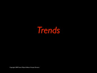 Trends


Copyright 2009 Stuart Wayne Volkow. Xtropia Partners
 