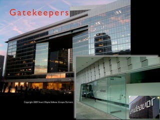 G a t e ke e p e r s




    Copyright 2009 Stuart Wayne Volkow. Xtropia Partners
 