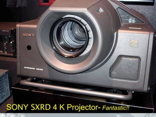 •SONY CRX




SONY SXRD 4 K Projector- Fantastic!!
 