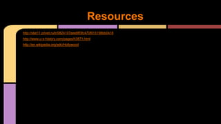 http://stat11.privet.ru/lr/0824107eee8ff3fc470f915198bb0418
http://www.u-s-history.com/pages/h3871.html
http://en.wikipedia.org/wiki/Hollywood
Resources
 